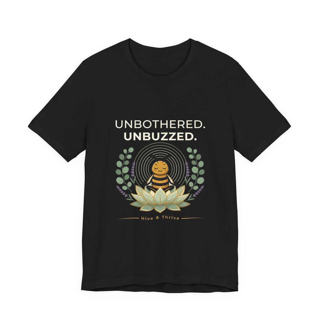 Unbothered. Unbuzzed. design on a black t-shirt, front flat lay